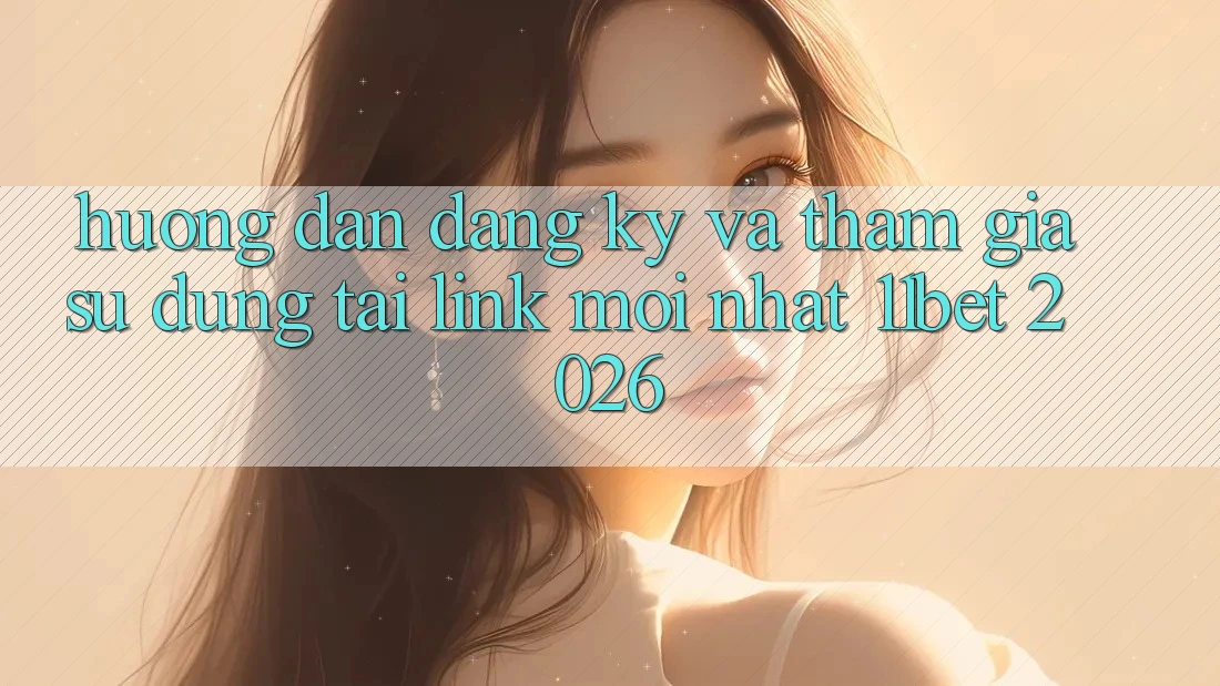 Hướng dẫn Đăng Ký Và Tham Gia Sử dụng Tại Link Mới nhất 11bet 2026
