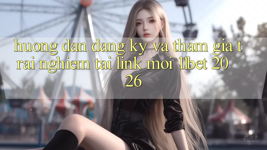 Hướng Dẫn Đăng Ký Và Tham Gia Trải nghiệm Tại Link Mới 11bet 2026 Hướng Dẫn Đăng Ký Và Tham Gia Trải nghiệm Tại Link Mới 11bet 2026