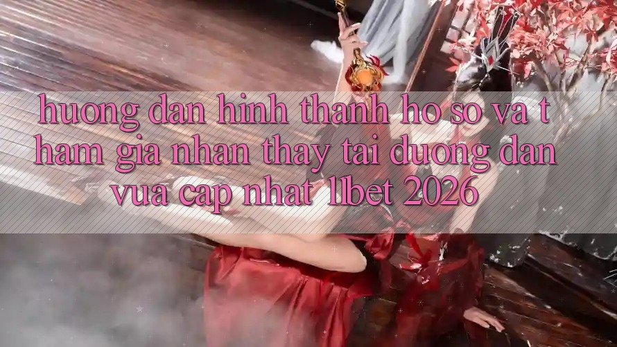 Hướng Dẫn Hình thành hồ sơ Và Tham Gia Nhận thấy Tại Đường dẫn Vừa cập nhật 11bet 2026