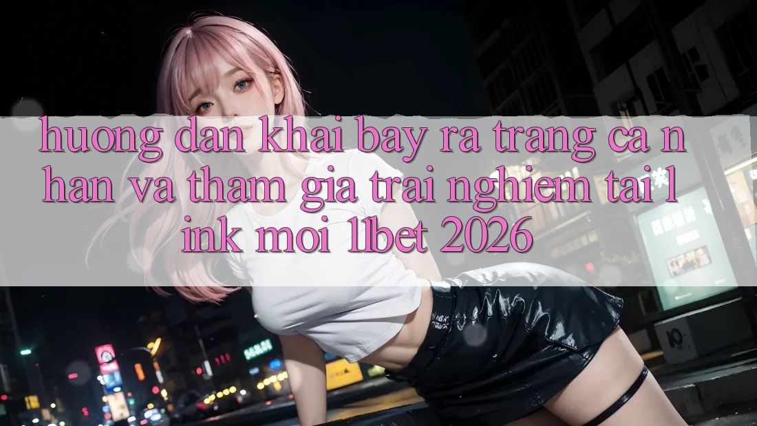 Hướng Dẫn Khai bày ra trang cá nhân Và Tham Gia Trải nghiệm Tại Link Mới 11bet 2026