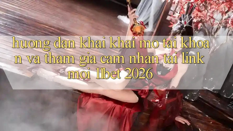 Hướng Dẫn Khai khai mở tài khoản Và Tham Gia Cảm nhận Tại Link Mới 11bet 2026