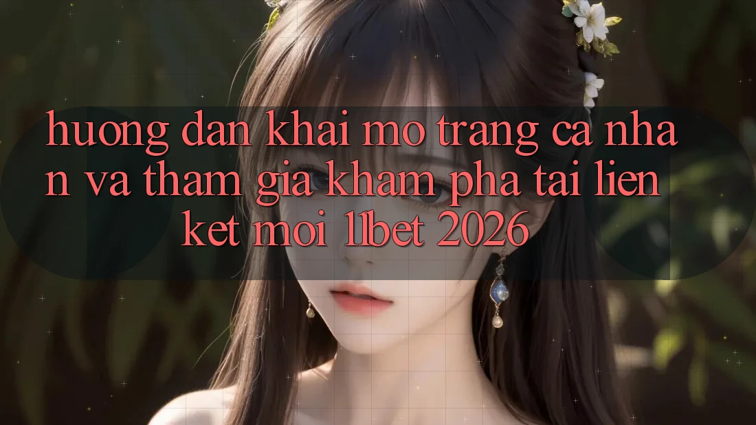 Hướng Dẫn Khai mở trang cá nhân Và Tham Gia Khám phá Tại Liên kết Mới 11bet 2026