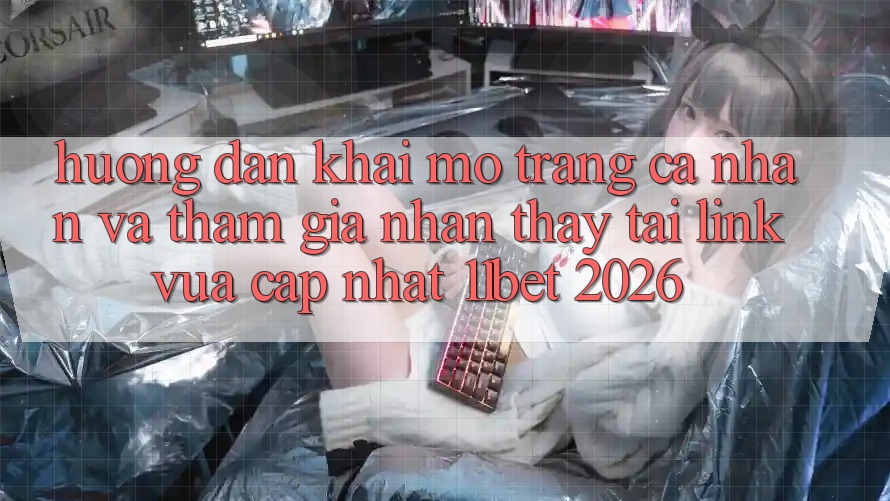Hướng Dẫn Khai mở trang cá nhân Và Tham Gia Nhận thấy Tại Link Vừa cập nhật 11bet 2026