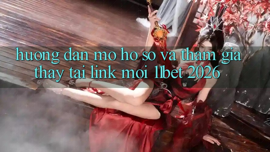 Hướng Dẫn Mở hồ sơ Và Tham Gia Thấy Tại Link Mới 11bet 2026