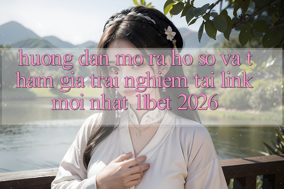 Hướng Dẫn Mở ra hồ sơ Và Tham Gia Trải Nghiệm Tại Link Mới nhất 11bet 2026