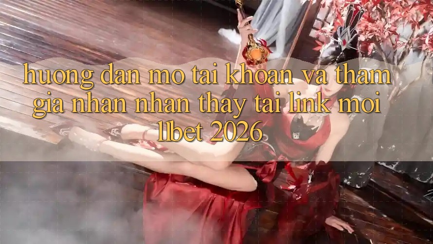 Hướng Dẫn Mở tài khoản Và Tham Gia Nhận nhận thấy Tại Link Mới 11bet 2026