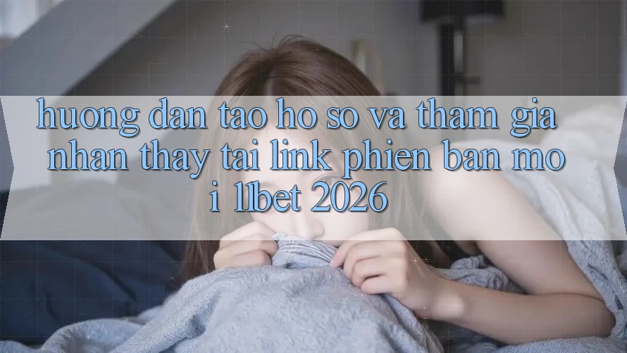 Hướng Dẫn Tạo hồ sơ Và Tham Gia Nhận thấy Tại Link Phiên bản mới 11bet 2026