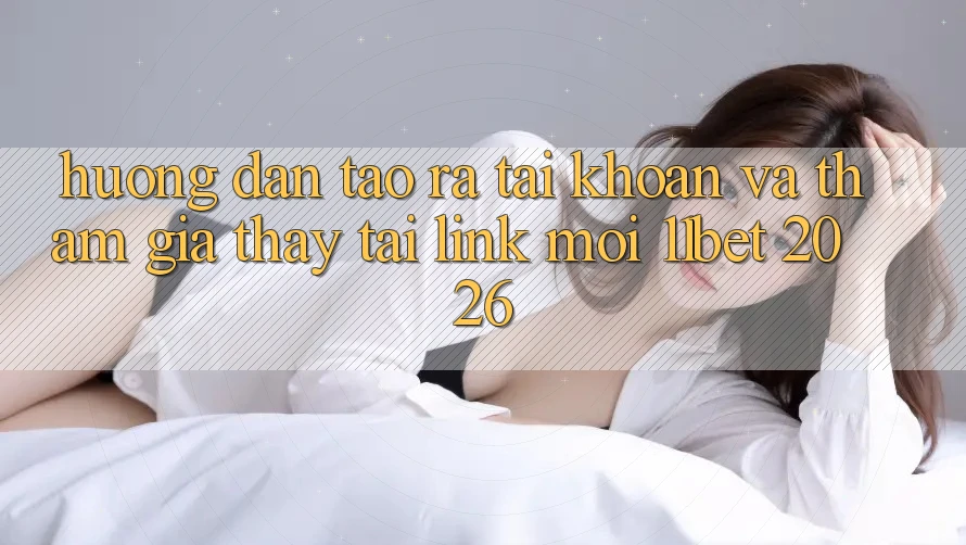 Hướng Dẫn Tạo ra tài khoản Và Tham Gia Thấy Tại Link Mới 11bet 2026 Hướng Dẫn Tạo ra tài khoản Và Tham Gia Thấy Tại Link Mới 11bet 2026
