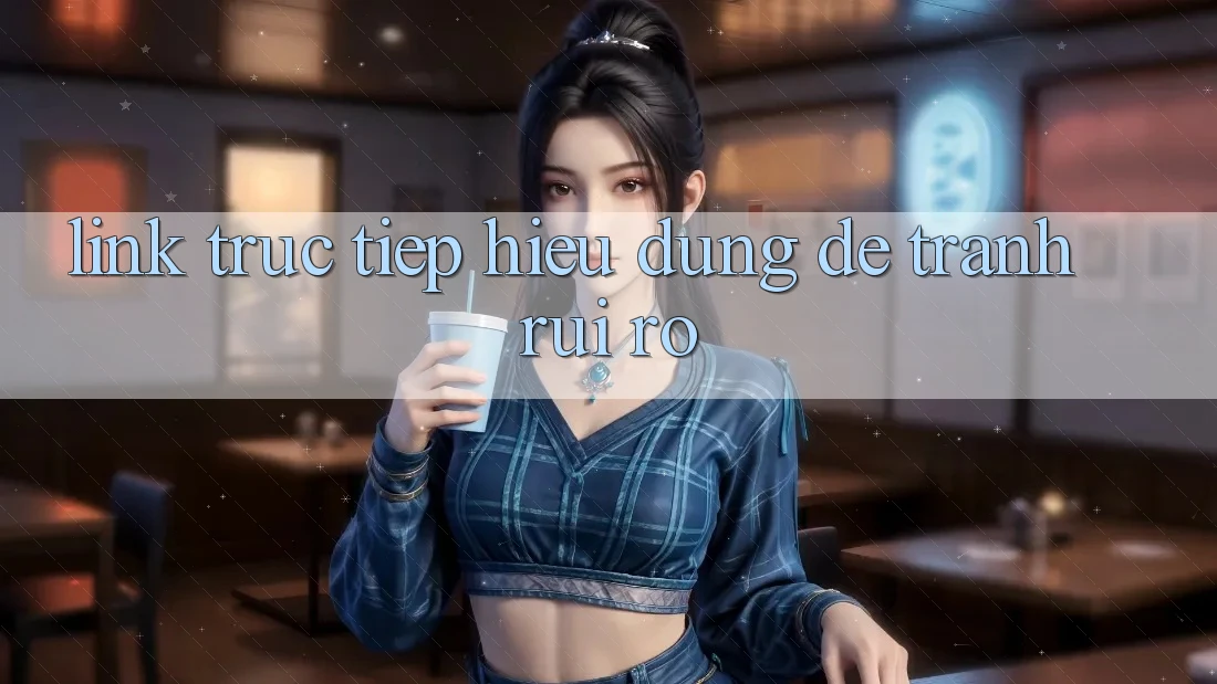 “Link Trực Tiếp” – Hiểu Đúng Để Tránh Rủi Ro