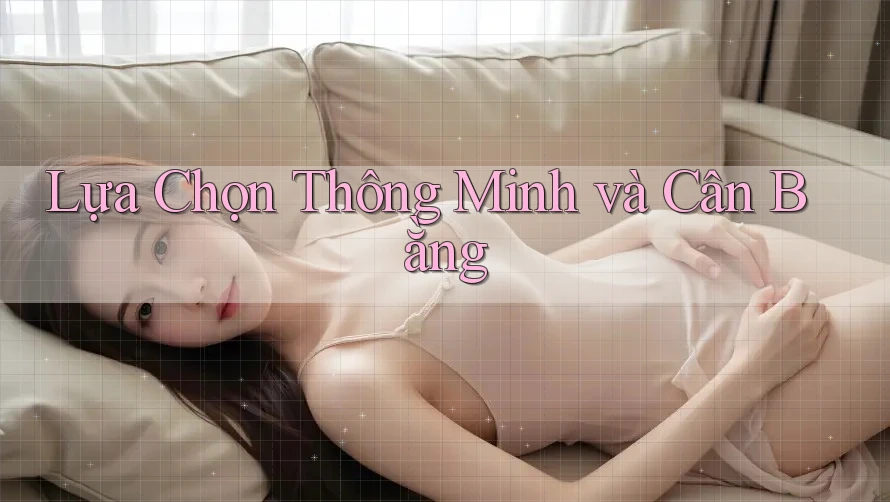 Lựa Chọn Thông Minh và Cân Bằng