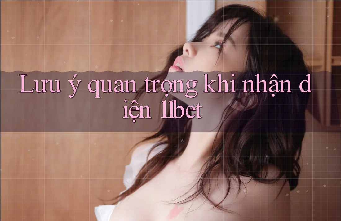 Lưu ý quan trọng khi nhận diện 11bet
