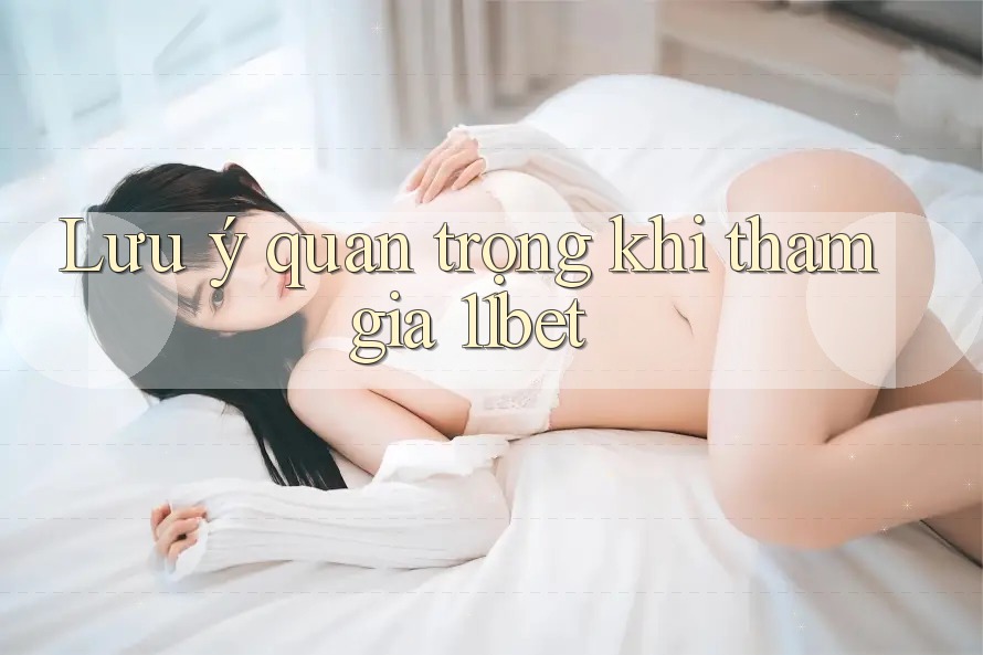 Lưu ý quan trọng khi tham gia 11bet