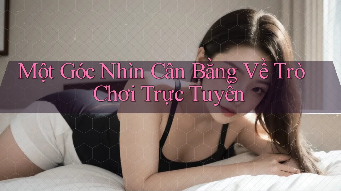 Một Góc Nhìn Cân Bằng Về Trò Chơi Trực Tuyến