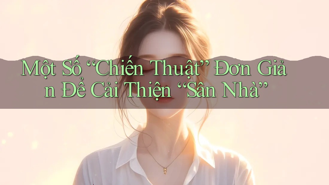 Một Số “Chiến Thuật” Đơn Giản Để Cải Thiện “Sân Nhà”