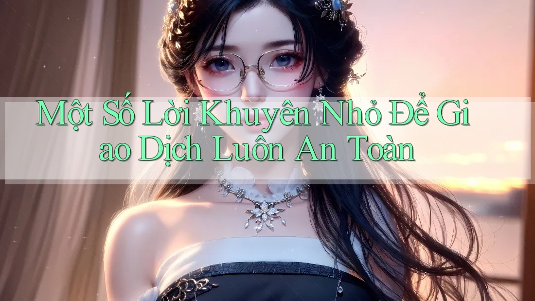 Một Số Lời Khuyên Nhỏ Để Giao Dịch Luôn An Toàn Một Số Lời Khuyên Nhỏ Để Giao Dịch Luôn An Toàn