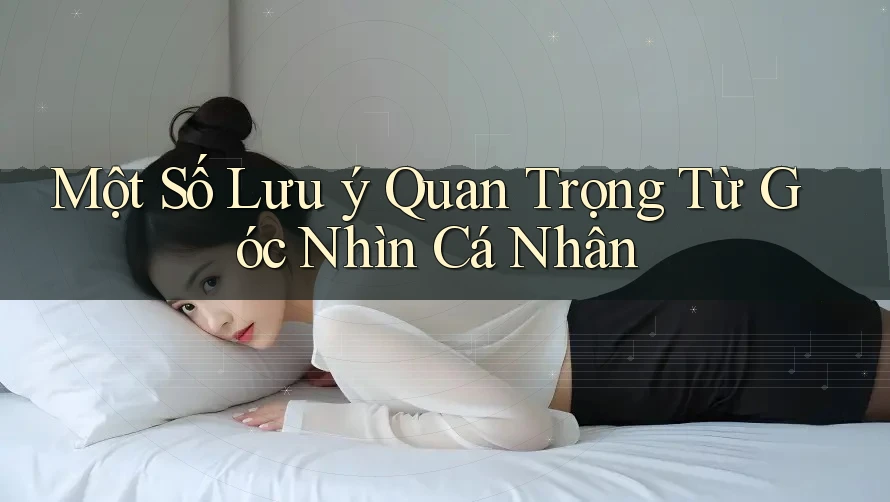 Một Số Lưu ý Quan Trọng Từ Góc Nhìn Cá Nhân