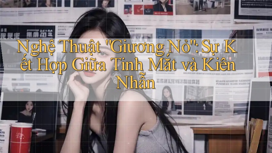 Nghệ Thuật “Giương Nỏ”: Sự Kết Hợp Giữa Tinh Mắt và Kiên Nhẫn