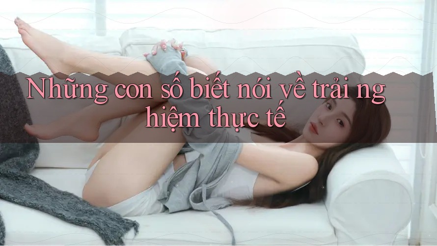 Những con số biết nói về trải nghiệm thực tế