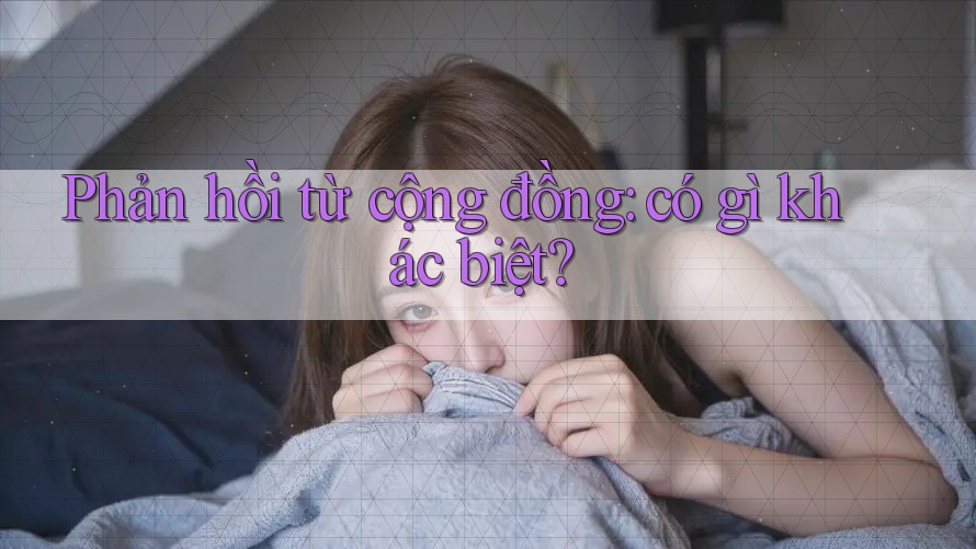Phản hồi từ cộng đồng: có gì khác biệt?