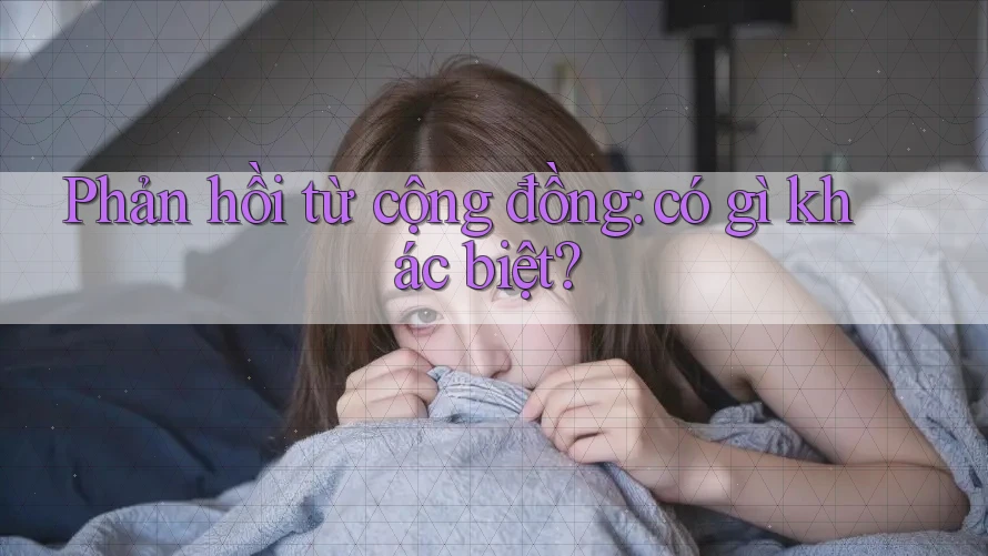 Phản hồi từ cộng đồng: có gì khác biệt? Phản hồi từ cộng đồng: có gì khác biệt?