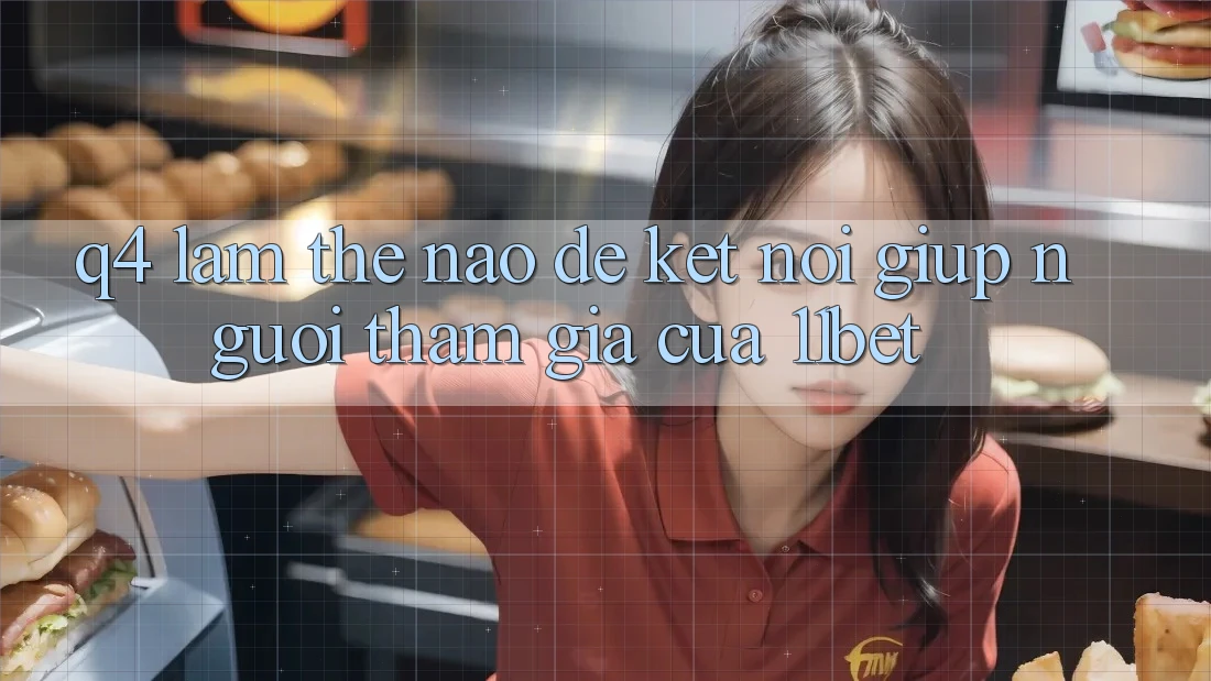 Q4: Làm thế nào để kết nối giúp người tham gia của 11bet?