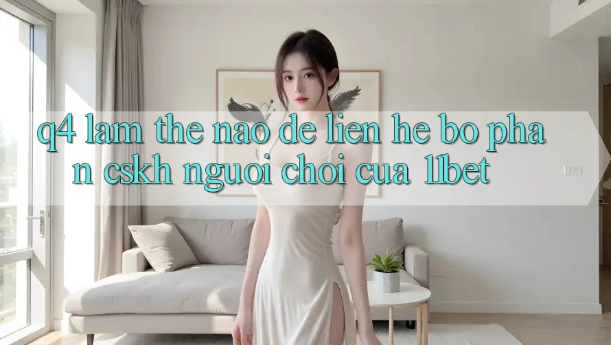 Q4: Làm thế nào để liên hệ bộ phận CSKH người chơi của 11bet? Q4: Làm thế nào để liên hệ bộ phận CSKH người chơi của 11bet?