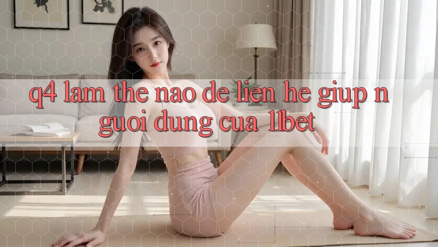 Q4: Làm thế nào để liên hệ giúp người dùng của 11bet? Q4: Làm thế nào để liên hệ giúp người dùng của 11bet?
