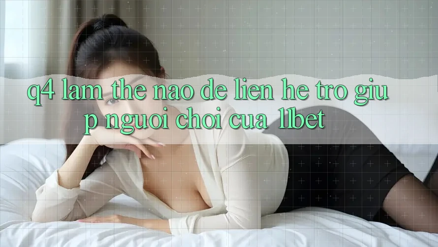 Q4: Làm thế nào để liên hệ trợ giúp người chơi của 11bet? Q4: Làm thế nào để liên hệ trợ giúp người chơi của 11bet?