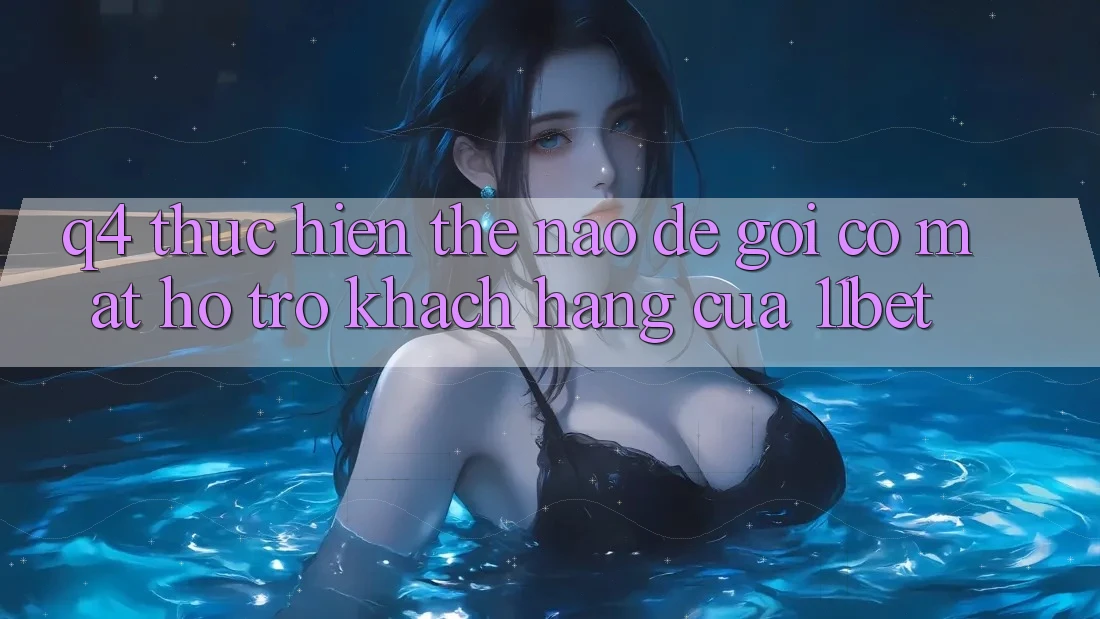 Q4: Thực hiện thế nào để gọi có mặt hỗ trợ khách hàng của 11bet? Q4: Thực hiện thế nào để gọi có mặt hỗ trợ khách hàng của 11bet?