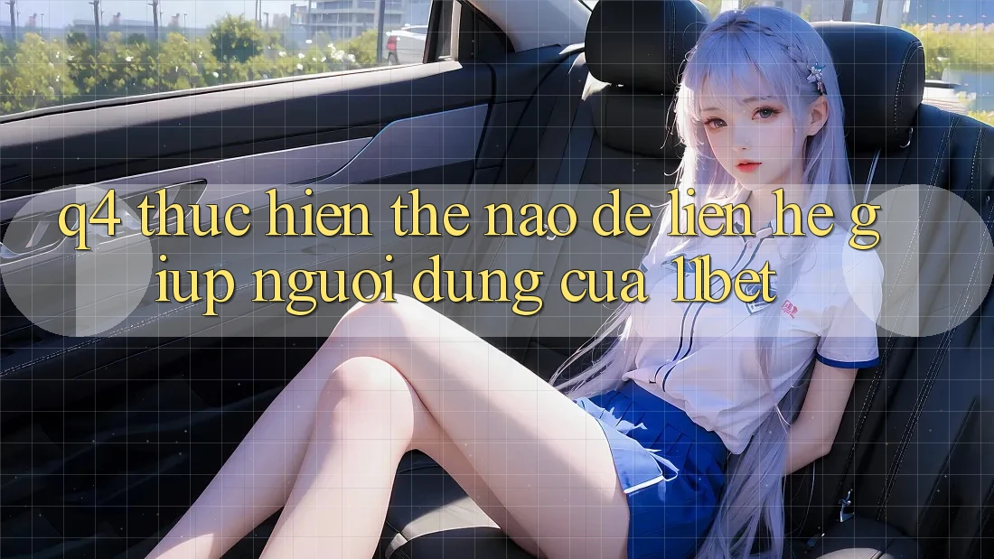 Q4: Thực hiện thế nào để liên hệ giúp người dùng của 11bet?
