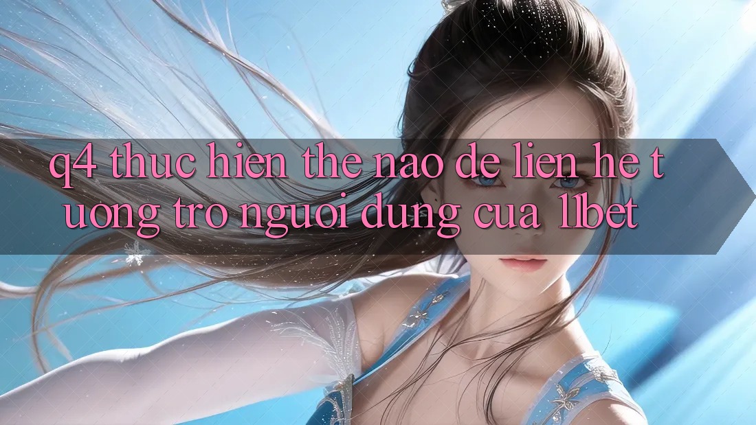 Q4: Thực hiện thế nào để liên hệ tương trợ người dùng của 11bet?