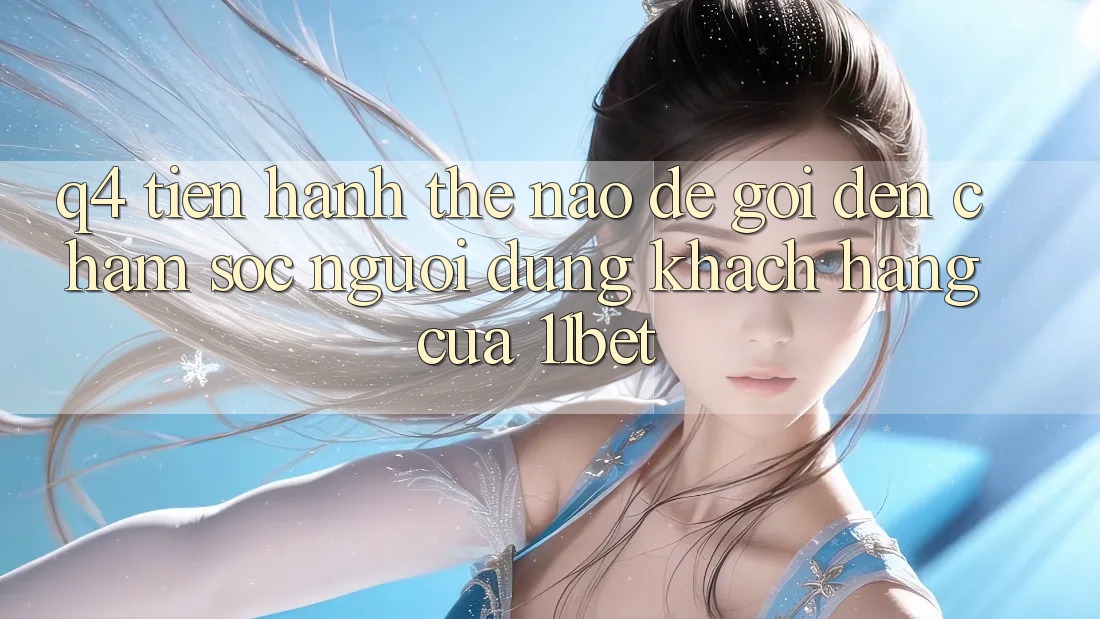Q4: Tiến hành thế nào để gọi đến chăm sóc người dùng khách hàng của 11bet?