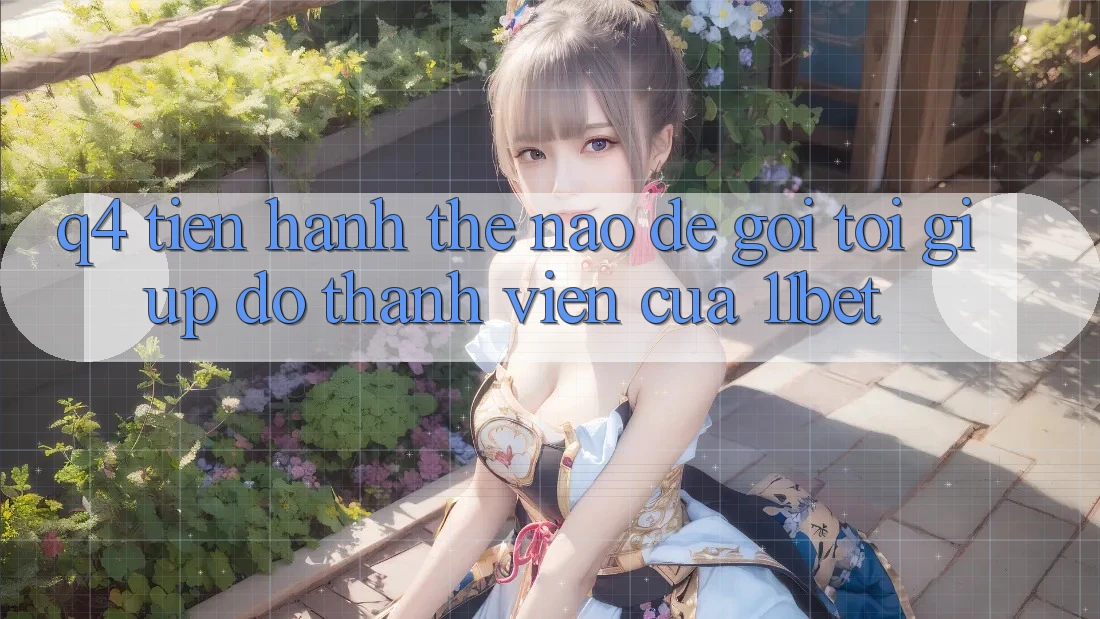 Q4: Tiến hành thế nào để gọi tới giúp đỡ thành viên của 11bet?