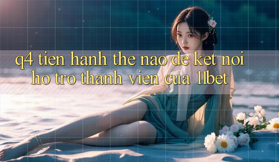 Q4: Tiến hành thế nào để kết nối hỗ trợ thành viên của 11bet?