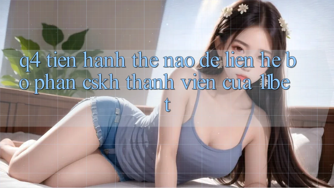 Q4: Tiến hành thế nào để liên hệ bộ phận CSKH thành viên của 11bet? Q4: Tiến hành thế nào để liên hệ bộ phận CSKH thành viên của 11bet?