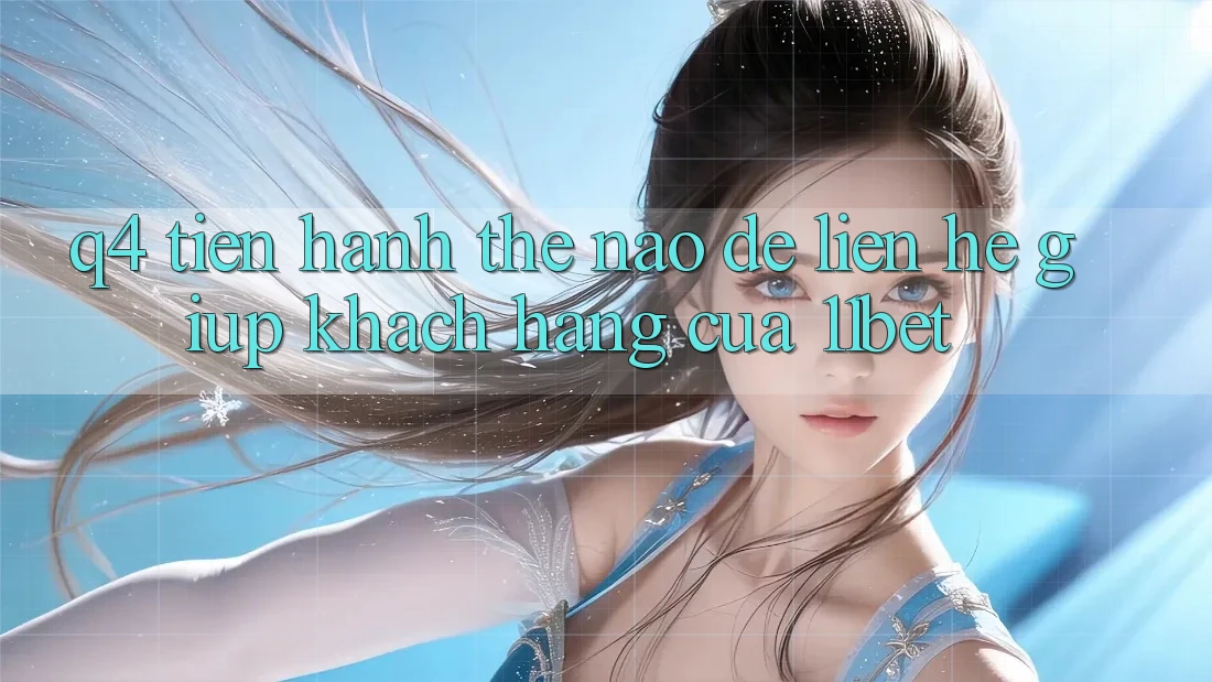 Q4: Tiến hành thế nào để liên hệ giúp khách hàng của 11bet? Q4: Tiến hành thế nào để liên hệ giúp khách hàng của 11bet?