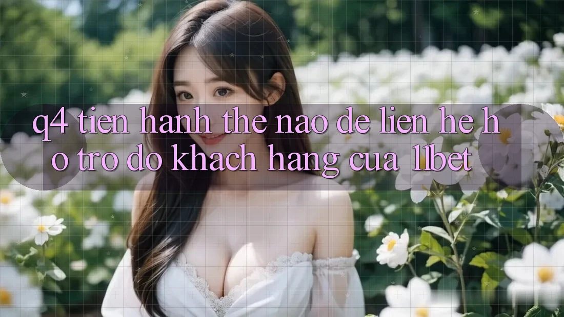 Q4: Tiến hành thế nào để liên hệ hỗ trợ đỡ khách hàng của 11bet?