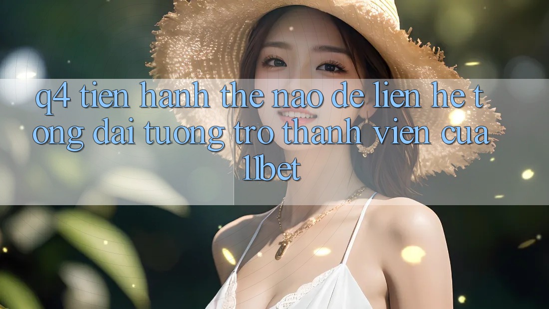 Q4: Tiến hành thế nào để liên hệ tổng đài tương trợ thành viên của 11bet?