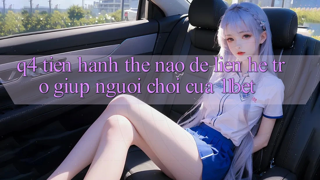 Q4: Tiến hành thế nào để liên hệ trợ giúp người chơi của 11bet? Q4: Tiến hành thế nào để liên hệ trợ giúp người chơi của 11bet?