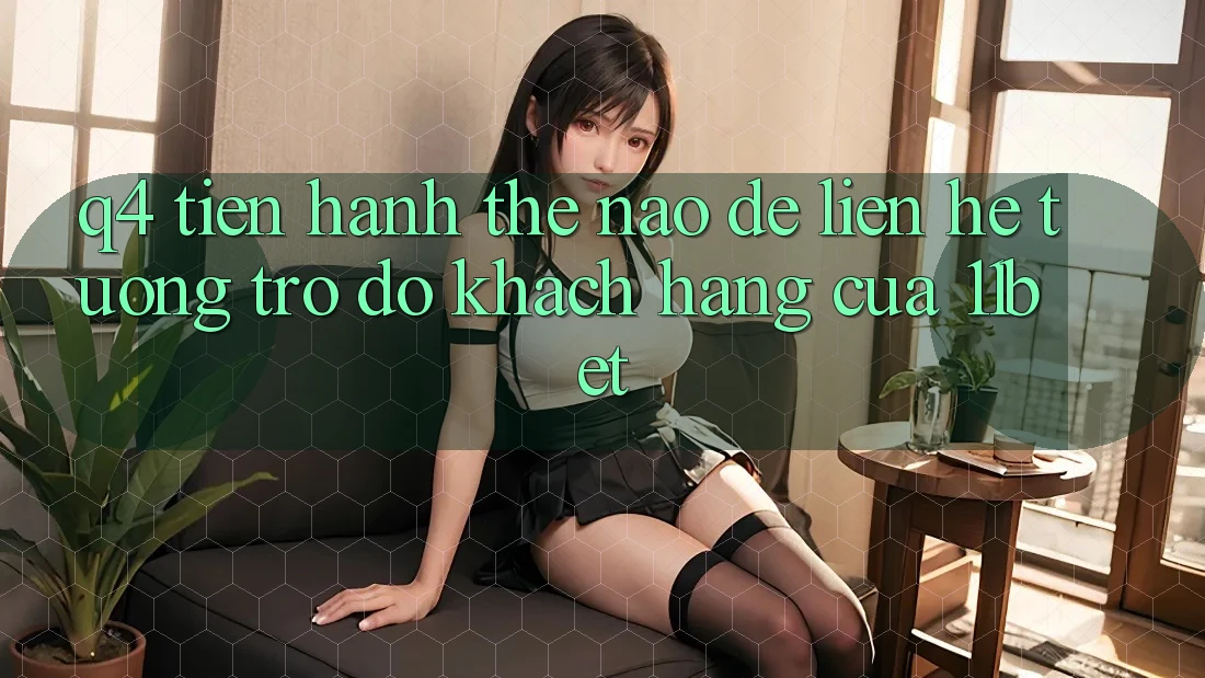 Q4: Tiến hành thế nào để liên hệ tương trợ đỡ khách hàng của 11bet?