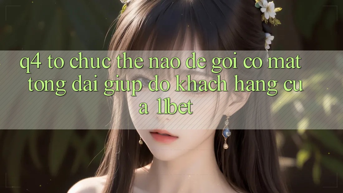 Q4: Tổ chức thế nào để gọi có mặt tổng đài giúp đỡ khách hàng của 11bet?