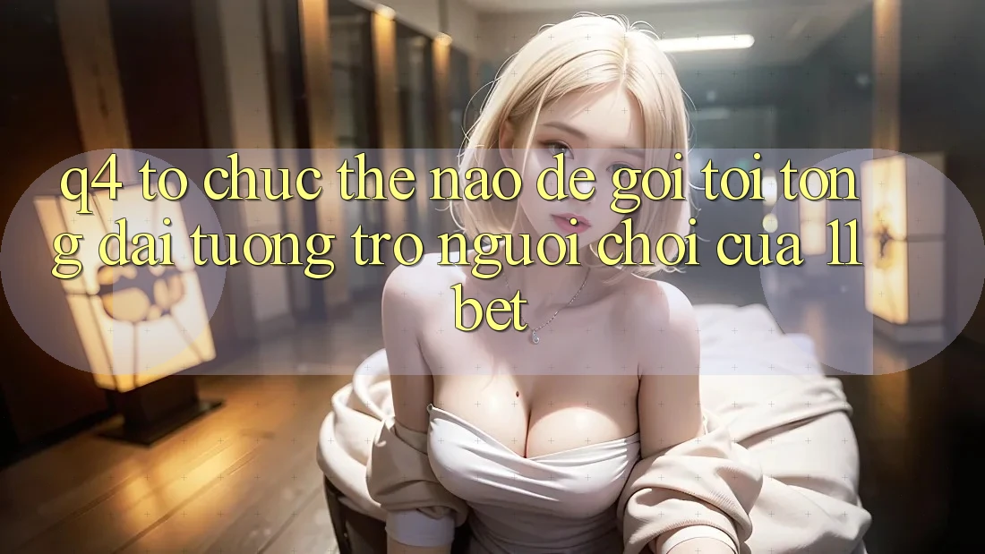 Q4: Tổ chức thế nào để gọi tới tổng đài tương trợ người chơi của 11bet?