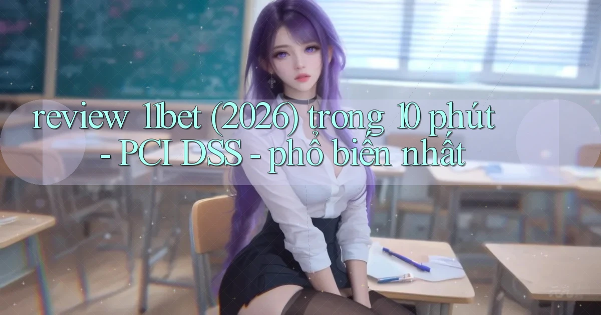 review 11bet (2026) trong 10 phút   PCI DSS   phổ biến nhất