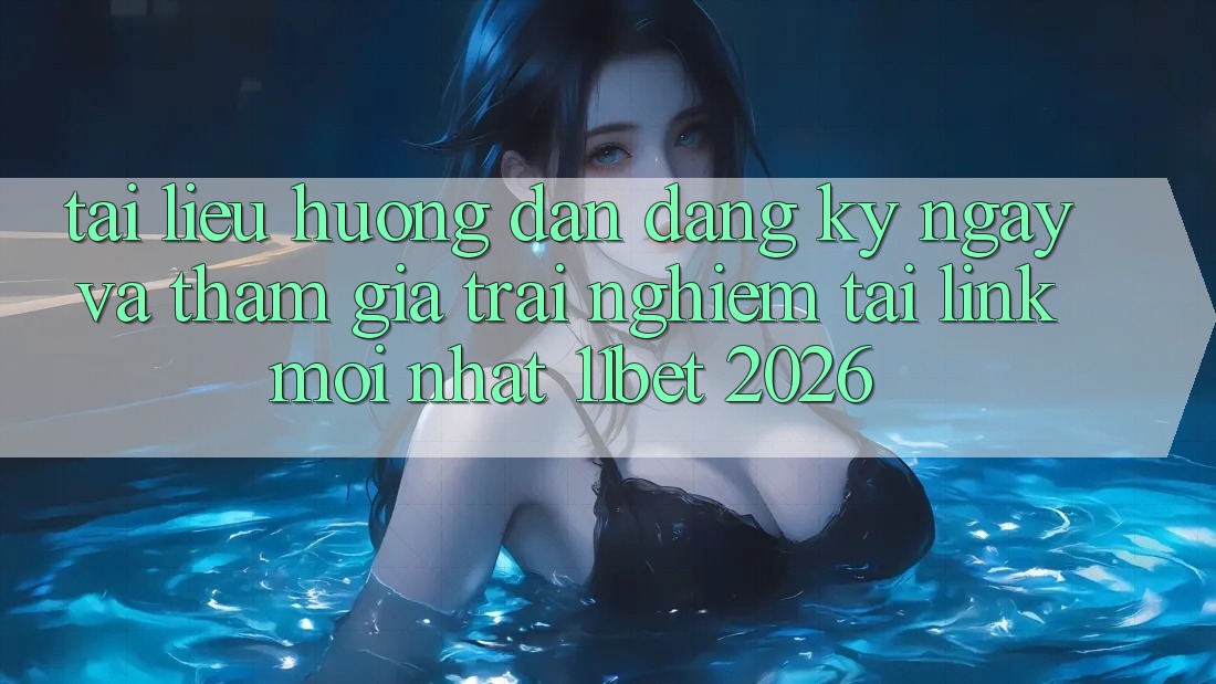 Tài liệu hướng dẫn Đăng ký ngay Và Tham Gia Trải Nghiệm Tại Link Mới nhất 11bet 2026