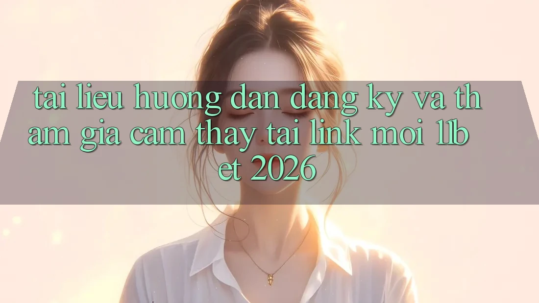 Tài liệu hướng dẫn Đăng Ký Và Tham Gia Cảm thấy Tại Link Mới 11bet 2026