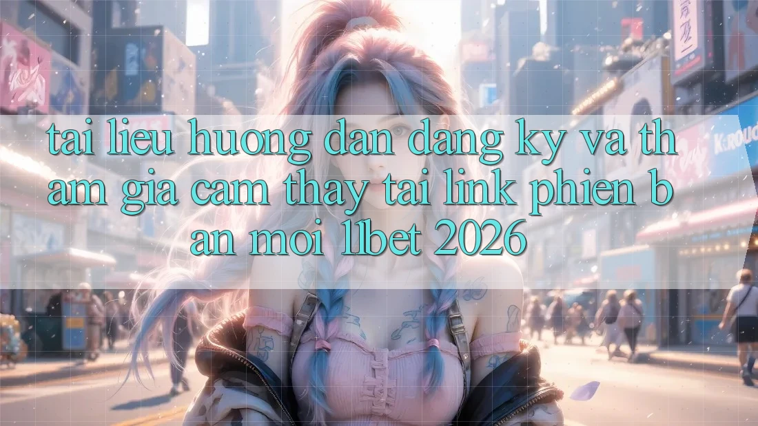 Tài liệu hướng dẫn Đăng Ký Và Tham Gia Cảm thấy Tại Link Phiên bản mới 11bet 2026