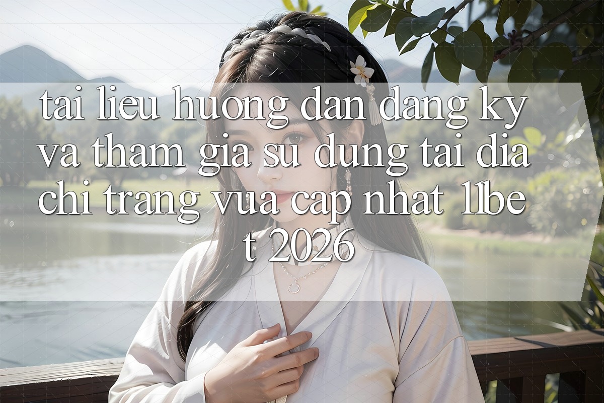 Tài liệu hướng dẫn Đăng Ký Và Tham Gia Sử dụng Tại Địa chỉ trang Vừa cập nhật 11bet 2026