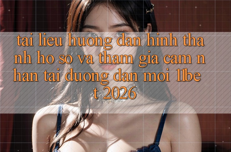 Tài liệu hướng dẫn Hình thành hồ sơ Và Tham Gia Cảm nhận Tại Đường dẫn Mới 11bet 2026
