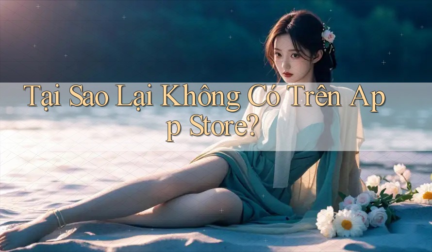 Tại Sao Lại Không Có Trên App Store?
