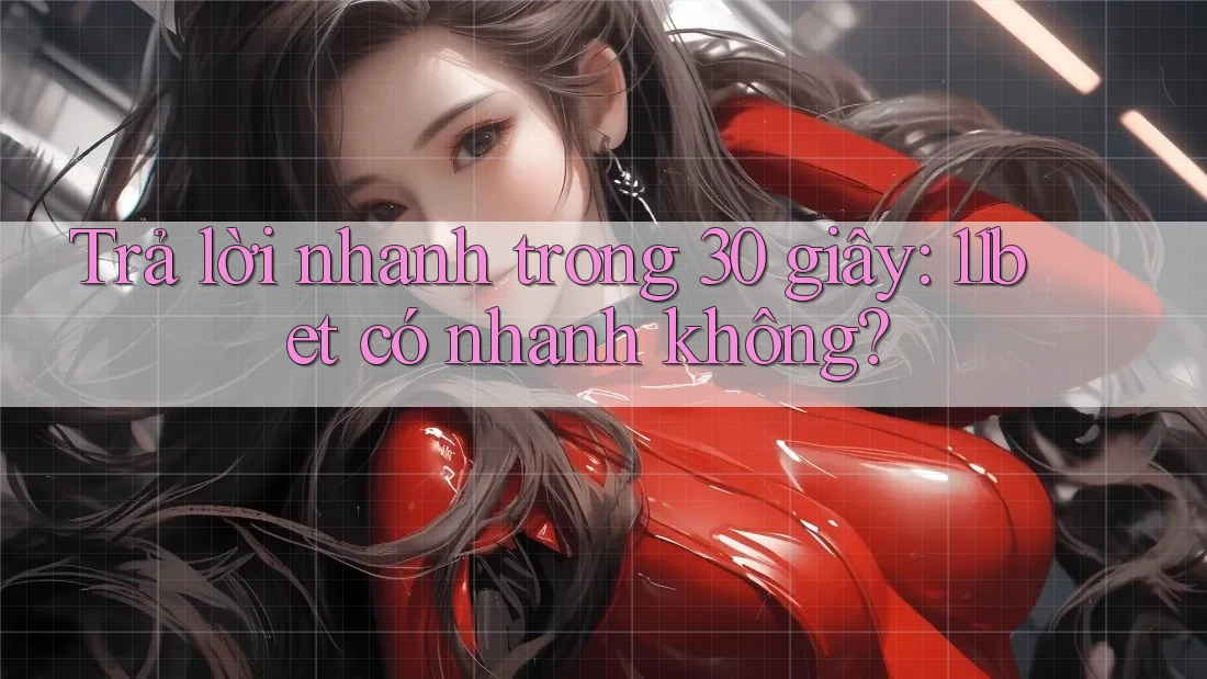 Trả lời nhanh trong 30 giây: 11bet có nhanh không? Trả lời nhanh trong 30 giây: 11bet có nhanh không?